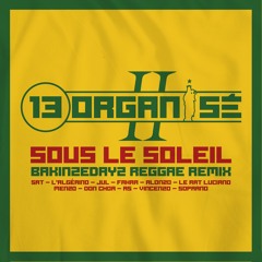 13 ORGANISÉ - Sous Le Soleil (BAKINZEDAYZ Reggae Remix)