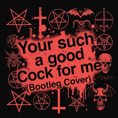 Your such a Good Cock for me (Bootleg Cover)