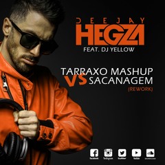 Dj Hegza feat. Dj Yellow - Tarraxo Mashup Vs Sacanagem Rework