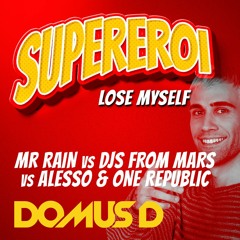 Supereroi Lose Myself ( Domus D Rework ) - Mr Rain Vs Djs From Mars Vs Alesso & One Republic