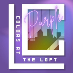Colors At The Loft: Purple Pt. 1