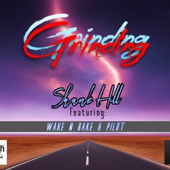 Grinding Ft. Wake N Bake & Pilot