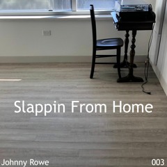 Slappin From Home 03