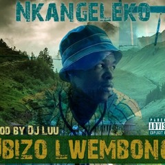 Nkangeleko -Ubizo Lwembongi.mp3