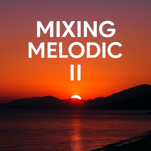 Mixing Melodic | Episode 2 | August 2025