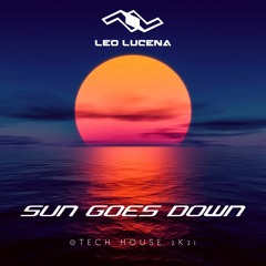 LEO LUCENA - SET SUN GOES DOWN @TECH HOUSE 2K21