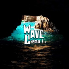 Wave Cave Episode 35