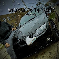 Welcome To The Party{Prod. AB}