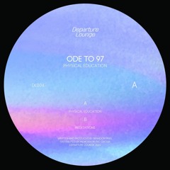 PREMIERE: Ode To 97 - Physical Education [Departure Lounge]
