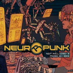 Neuropunk special - NOT INCLUDED 3 mixed by Bes