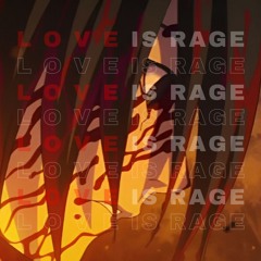 L O V E is rage