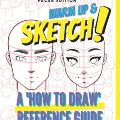 [Read] PDF 🗂️ Warm Up & Sketch: A 'HOW TO DRAW' Reference Guide: Faces Edition with