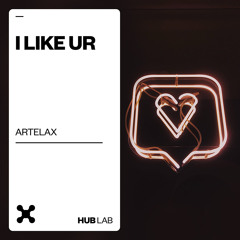 Artelax - I Like Ur (Extended Mix)