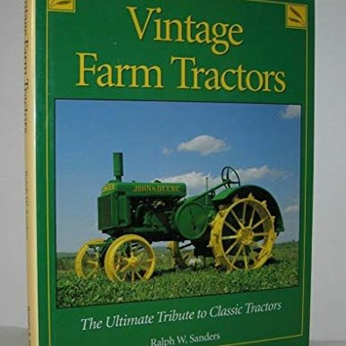 GET EPUB KINDLE PDF EBOOK Vintage farm tractors: The ultimate tribute to classic trac