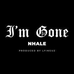 NHALE - I'm Gone