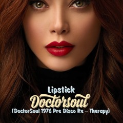 PREMIERE: DoctorSoul - Lipstick (DoctorSoul 1976 Pre-Disco Re - Therapy) [Bandcamp]