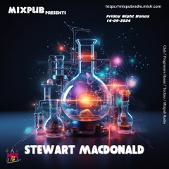 Mixpub Presents: Stewart Macdonald Friday Bonus Mix 14 - 09 - 2024