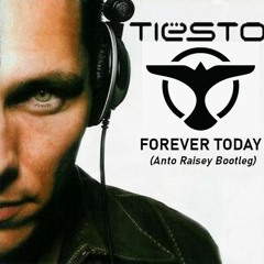 Tiesto - Forever Today [Anto Raisey Bootleg]