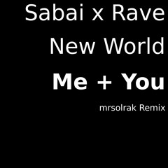 Sabai x Rave New World - Me + You (mrsolrak Remix)