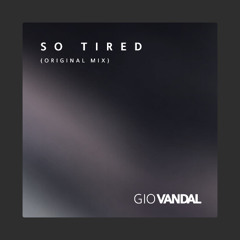 Gio Vandal - So Tired (Original Mix)