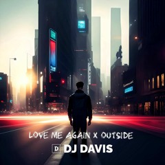 John Newman, Calvin Harris, Elli Goulding, B00ST and Daevo - Love Me Again x Outside (DJ Davis Mix)