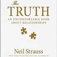 [Get] KINDLE 📒 The Truth: An Uncomfortable Book About Relationships by Neil Strauss