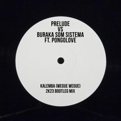 Prelude Vs Buraka Som Sistema - Kalemba (Wegue Wegue) [2k23 Bootleg Mix]
