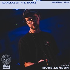 DJ Alyaz w/ B. Ranks [Mode London - 13032024]