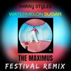 Watermelon Sugar- Harry Styles (The Maximus Festival Remix)| FREE DOWNLOAD