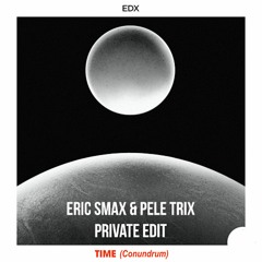 TIME (Private Edit) by Eric Smax & Pele Trix