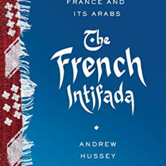 Read PDF 📚 The French Intifada: The Long War Between France and Its Arabs by  Andrew