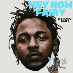 Fairy x Hey Now (ETHAN Edit)