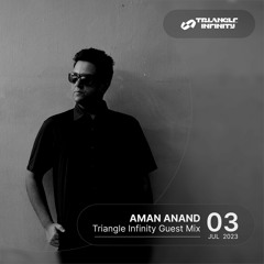 Aman Anand - Triangle Infinity Guest Mix 03