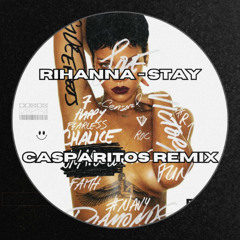 STAY - Rihanna [CASPARITOS HOUSE REMIX]