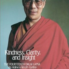 ACCESS [KINDLE PDF EBOOK EPUB] Kindness, Clarity, and Insight: The Fourteenth Dalai Lama, His Holine