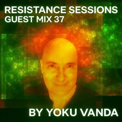 RESISTANCE SESSIONS GUEST MIX #37 - by Yoku Vanda