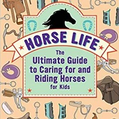 [DOWNLOAD] ⚡️ (PDF) Horse Life: The Ultimate Guide to Caring for and Riding Horses for Kids Full Ebo