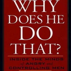 [Download Book] Why Does He Do That?: Inside the Minds of Angry and Controlling Men - Lundy Bancroft