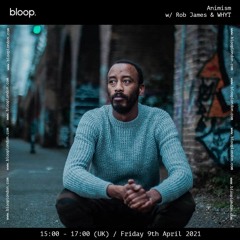 Animism w/ Rob James & WHYT - 09.04.21