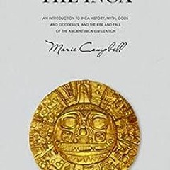 ( 3007 ) The Inca: An Introduction to Inca History, Myth, Gods and Goddesses, and the Rise and Fall