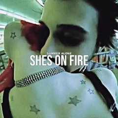 SUMMER ALONE - She's On Fire