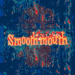 Smooth mouth