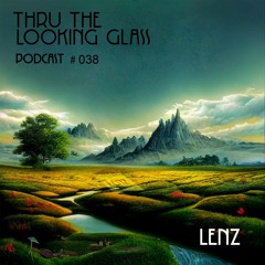 THRU THE LOOKING GLASS Podcast #038 Mixed by Lenz