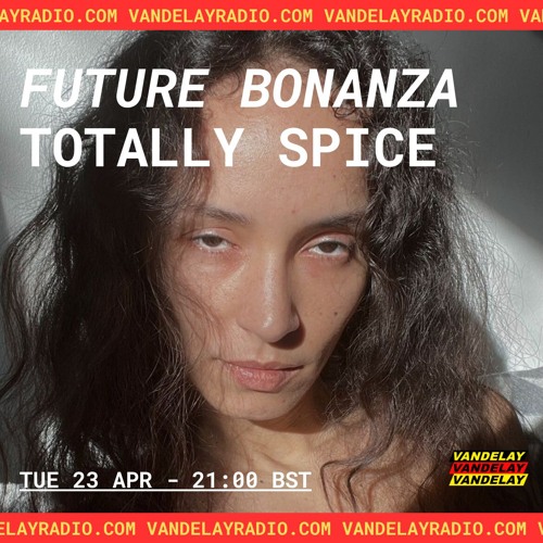 Future Bonanza w/ Totally Spice (23.04.24)