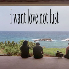 i want love not lust