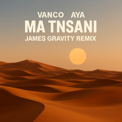 Vanco, Aya - Ma Tnsani (Yalla Habibi) (JAMES GRAVITY remix)
