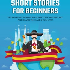 [Doc] Spanish Short Stories for Beginners: 25 Engaging Tales to Build Your