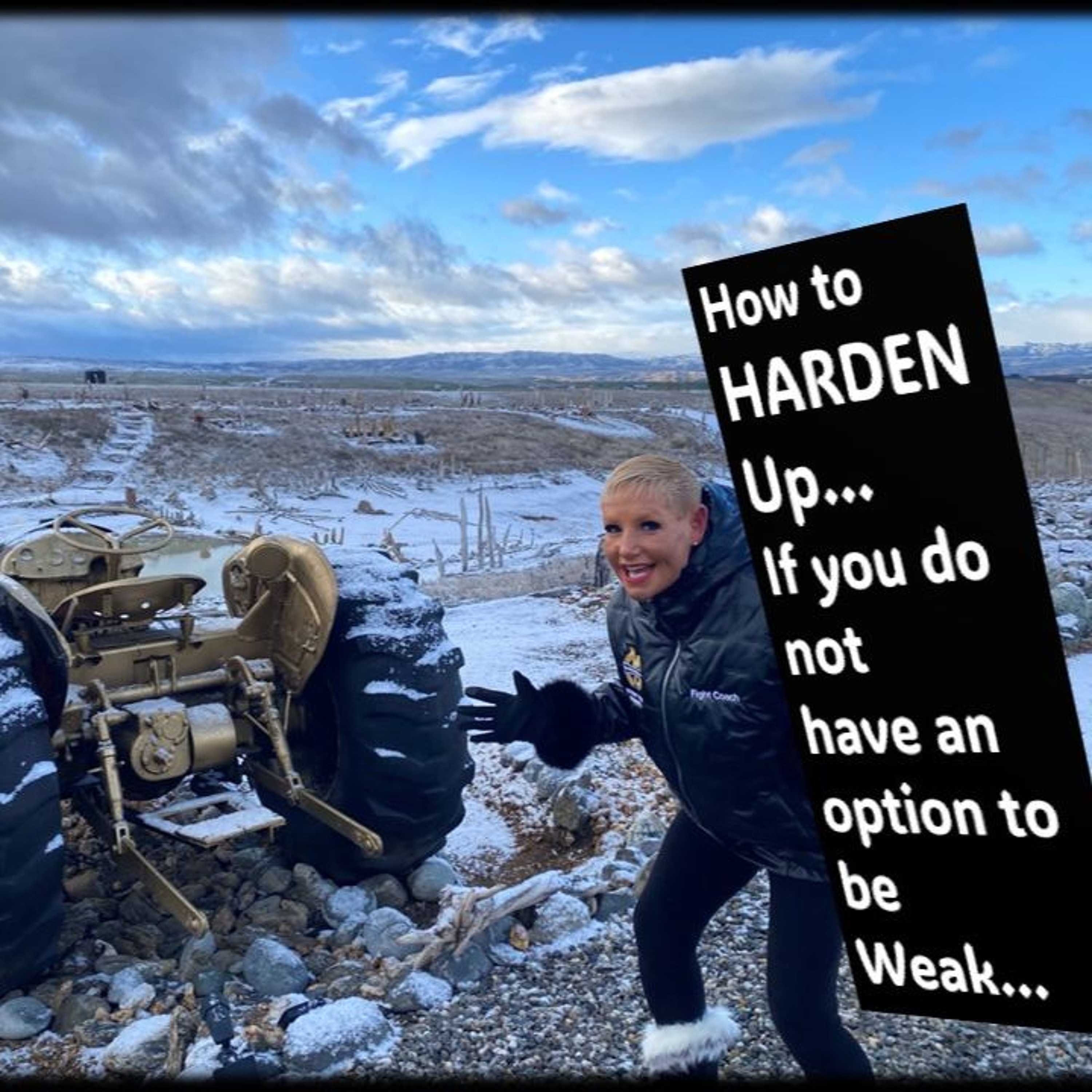 Harden UP…Do You Have An Option To Be Weak...with Rowie McEvoy