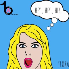 FLORA - Hey Hey Hey (Original Mix)