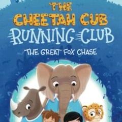 VIEW [EBOOK EPUB KINDLE PDF] The Cheetah Cub Running Club: The Great Fox Chase (Excit